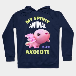 My spirit animal is an Axolotl Hoodie